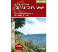 The Great Glen Way: Fort William to Inverness Two-Way Trail Guide (Includes a separate OS 1:25K Map Booklet) (Cicerone Walking Guide) (Cicerone Trail Guides)