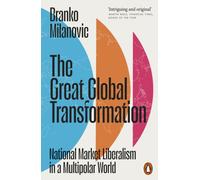 The Great Global Transformation : National Market Liberalism in a Multipolar World