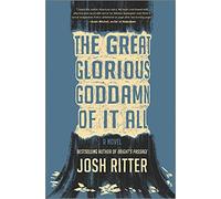 The Great Glorious Goddamn of It All: A Novel