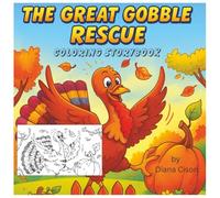 The Great Gobble Rescue - A Thanksgiving Coloring Storybook: A heartwarming rhyming story and coloring adventure about one clever turkey who escapes becoming dinner!