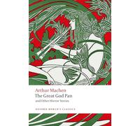 The Great God Pan and Other Horror Stories: (Oxford World's Classics)