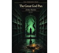 The Great God Pan & Other Stories - Collector’s Annotated Edition (Forbidden Pages, Vol. XV): The Vision That Destroys | Gothic Horror Classic: A ... horror that modern fiction has never escaped