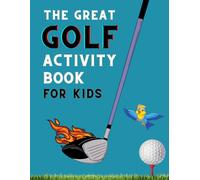 The Great Golf Activity Book For Kids: Includes Quizzes, Facts, Word Searches, Situation Tests & More!