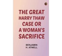 The Great Harry Thaw Case Or, A Woman's Sacrifice