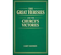 The Great Heresies and the Church's Victories