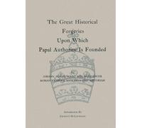 The Great Historical Forgeries Upon Which Papal Authority is Founded