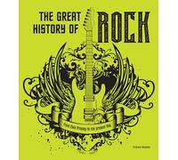 The Great History of ROCK MUSIC : From Elvis Presley to the Present Day