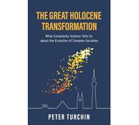 The Great Holocene Transformation: What Complexity Science Tells Us about the Evolution of Complex Societies
