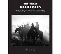 The Great Horizon: Photographing Kevin Costner's American Saga