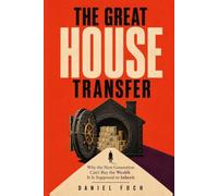 The Great House Transfer: How the greatest wealth event in history is actually about housing