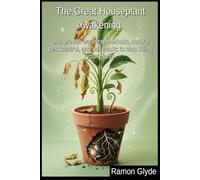 The Great Houseplant Awakening: Use proven watering methods, natural pest control, and soil hacks to stop killing your plants
