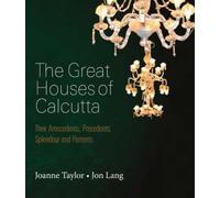 The Great Houses Of Calcutta: Their Antecedents, Precedents, Splendour and Portents
