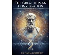 The Great Human Conversation: Ancient Wisdom, Modern Science, and the Future of Reality
