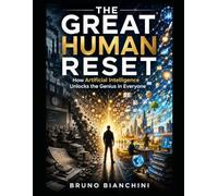 The Great Human Reset: How Artificial Intelligence Is Unleashing the Genius Hidden Inside Every Person