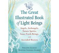 The Great Illustrated Book of Light Beings: Angels, Archangels, Nature Spirits, Inner Earth Beings, and Ascended Masters