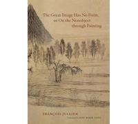 The Great Image Has No Form, or On the Nonobject through Painting