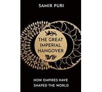 The Great Imperial Hangover: How Empires Have Shaped the World