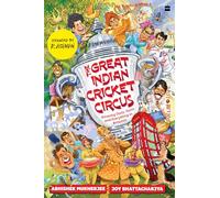 The Great Indian Cricket Circus: Amazing Facts, Stats and Everything in Between