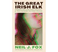 The Great Irish Elk: Poems and Short Stories