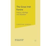 The Great Irish Famine: Impact, Ideology and Rebellion: 38 (British History in Perspective)