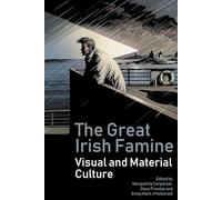 The Great Irish Famine: Visual and Material Culture