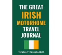 The Great Irish Motorhome Travel Journal: The Must Have Glove Box Accessory For Anyone Touring Ireland In A Motorhome