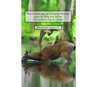 The Great Joy of Singing Psalms: Learn to Sing Any Psalm to Common Hymn Tunes