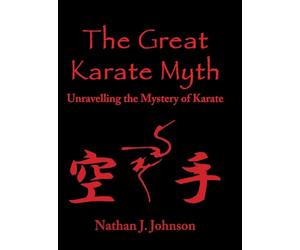 The Great Karate Myth: Unravelling the Mystery of Karate