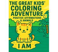 The Great Kids' Coloring Adventure: Dinosaurs, Wild Animals, Ocean Friends, Bugs & Positive Affirmations!