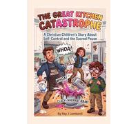 The Great Kitchen Catastrophe: A Christian Children's Story About Self-Control and the Sacred Pause (Growing Pains & Bright Brains: Christian Stories to Build Character and Calm the Chaos at Home)
