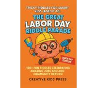 The Great Labor Day Riddle Parade: 150+ Fun Riddles Celebrating Amazing Jobs and Community Heroes! (Tricky Riddles for Smart Kids (Ages 8-10))