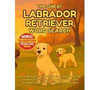 The Great Labrador Retriever Word Search 100 Word Puzzles and Trivia Challenges for Lab Lovers: Perfect Christmas gift for Labrador dog lovers, packed ... (The Great Dog Breed Word Search Series)