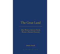 The Great Land: How western America nearly became a Russian possession