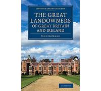 The Great Landowners of Great Britain and Ireland: A List Of All Owners Of Three Thousand Acres And Upwards, Worth £3,000 A Year, In England, ... - British and Irish History, 19th Century)