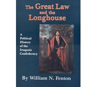 The Great Law and the Longhouse: A Political History of the Iroquois Confederacy: 223 (The Civilization of the American Indian Series)