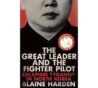 The Great Leader and the Fighter Pilot: Escaping Tyranny in North Korea