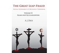 The Great Leap-Fraud: Social Economics Of Religious Terrorism, Volume Ii: Islam And Secularization: 2