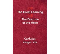 The Great Learning - The Doctrine of the Mean: Chinese-English Edition