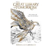 The Great Library of Tomorrow: by Rosalia Aguilar Solace (The book of wisdom trilogy, 1)