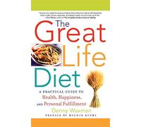 The Great Life Diet: A Practical Guide to Heath, Happiness, and Personal Fulfillment