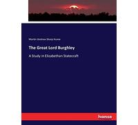 The Great Lord Burghley: A Study in Elizabethan Statecraft