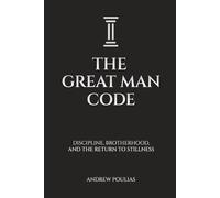 The Great Man Code: Discipline, Brotherhood, and the Return to Stillness