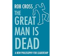 The Great Man is Dead: A New Philosophy for Leadership that dispels traditional leadership expectations and proves you can be a leader authentic to you.