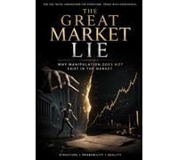 The Great Market Lie: Why Manipulation does not exist in the Market