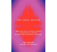The Great Master : Higher Inquiry, Decrees, and Holistic Inspirations in Preparation for the Awakening of the Masters of the Great Work H