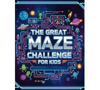The GREAT Maze Challenge for Kids: Easy-to-Difficult Mazes, Logic Puzzles, and Brain Games: The Ultimate Activity Book for Hours of Screen-Free Fun for Boys and Girls.
