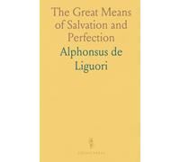 The Great Means of Salvation and Perfection: Prayer, Retreat Exercises, and Choosing a Spiritual Vocation