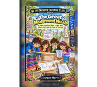 The Great Measurement Mix-Up: A Math Adventure About Length, Area, Volume, Units and the Power of Precision (The Number Sleuths Club)