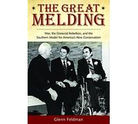 The Great Melding: War, the Dixiecrat, Rebellion, and the Southern Model for America's New Conservatism (The Modern South)