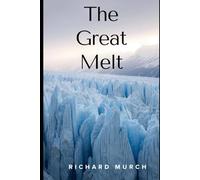 The Great Melt: How Earth's Glaciers Are Disappearing - and What Happens Next